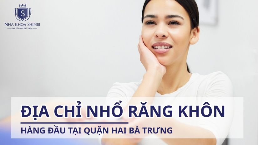 Nha khoa nhổ răng khôn an toàn, tận tâm ở quận Hoàn Kiếm