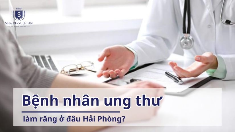 Bệnh nhân ung thư làm răng ở đâu Hải Phòng?