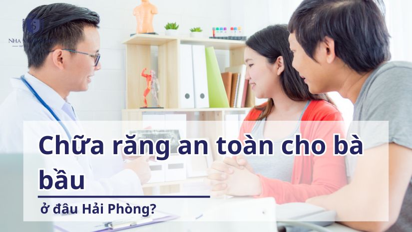 Chữa răng an toàn cho bà bầu ở đâu Hải Phòng?