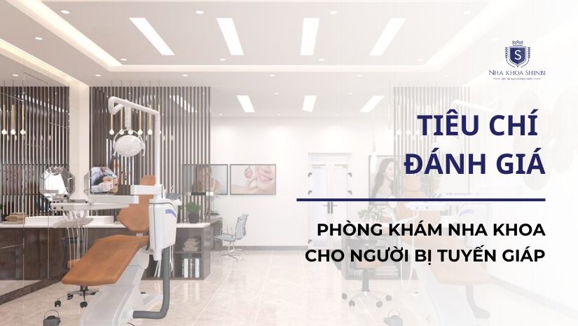 Tiêu chí đánh giá phòng khám nha khoa cho người bị tuyến giáp