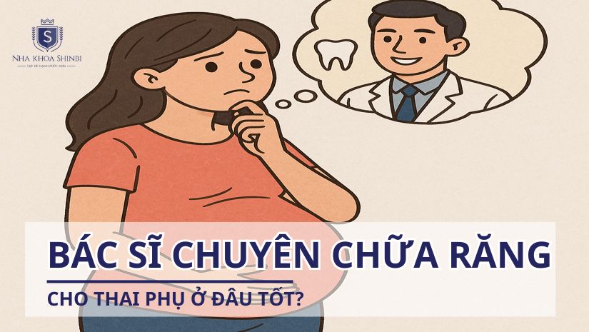 Bác sĩ chuyên chữa răng cho thai phụ ở đâu tốt?