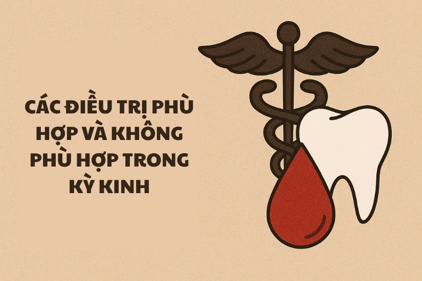 Các điều trị phù hợp và không phù hợp trong kỳ kinh Các điều trị phù hợp và không phù hợp trong kỳ kinh