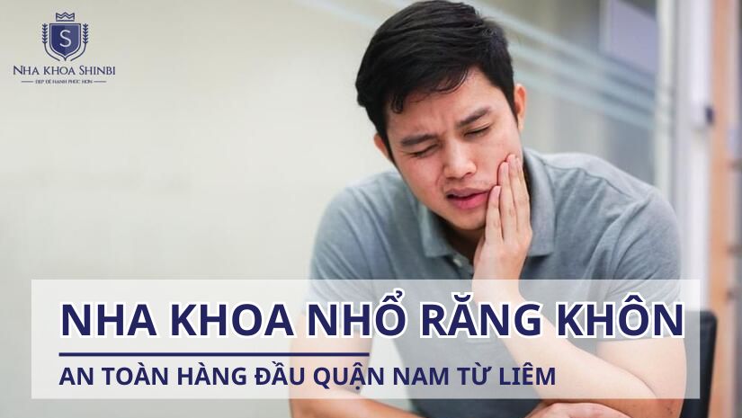 Nha khoa nhổ răng khôn an toàn hàng đầu quận Nam Từ Liêm