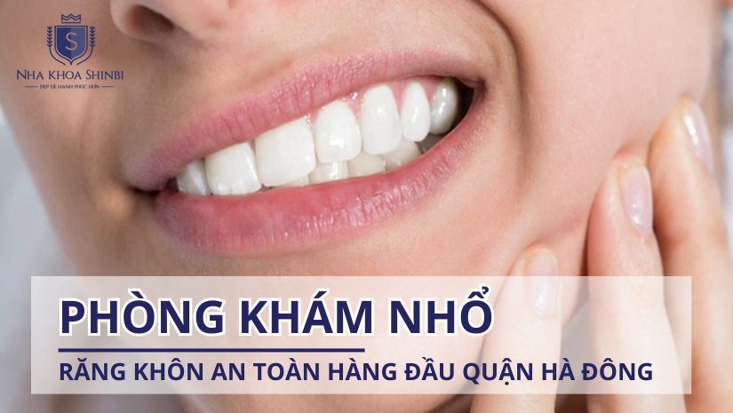 Phòng khám nhổ răng khôn an toàn hàng đầu quận Hà Đông