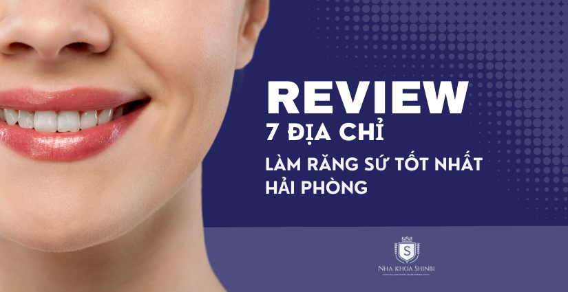 Địa chỉ 7 nha khoa làm răng sứ tốt nhất tại Hải Phòng