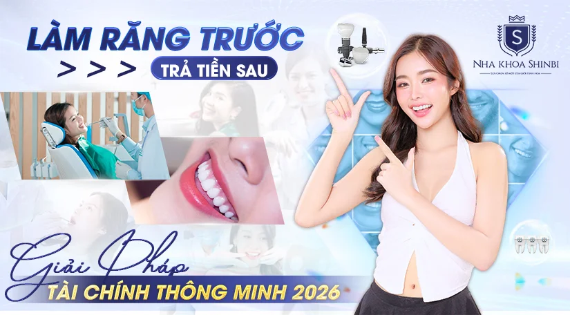 Làm răng trước trả tiền sau tại Shinbi – Giải pháp tài chính thông minh 2026