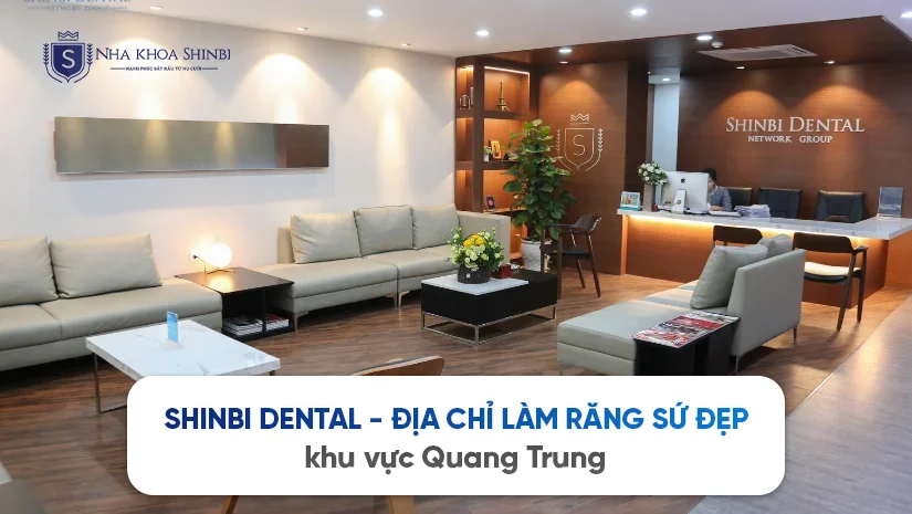 Shinbi Dental - Địa chỉ làm răng sứ đẹp khu vực Quang Trung