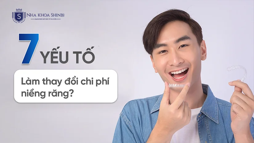 Yếu tố nào làm thay đổi chi phí niềng răng? (7 yếu tố quan trọng)