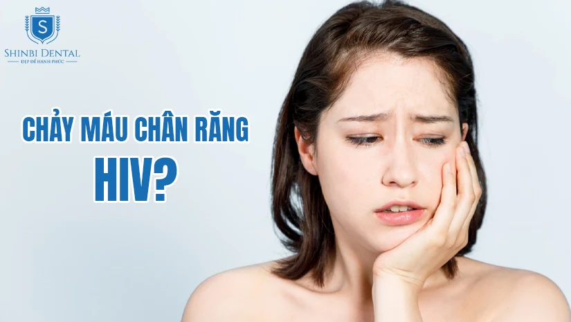 Chảy máu chân răng có bị HIV khi hôn hay quan hệ bằng miệng?