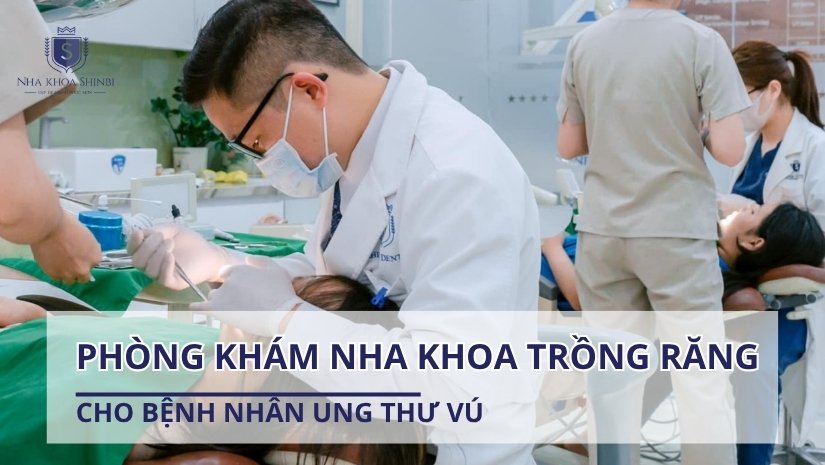 Phòng khám nha khoa trồng răng cho bệnh nhân ung thư vú