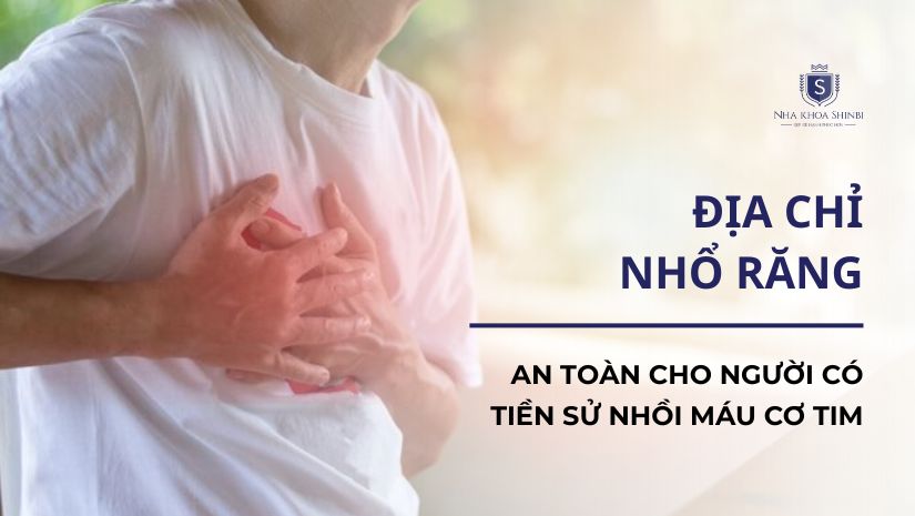 Địa chỉ nhổ răng an toàn cho người có tiền sử nhồi máu cơ tim