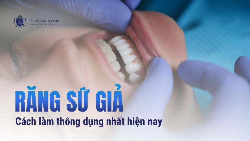 3 Cách làm răng sứ giả thông dụng nhất hiện nay
