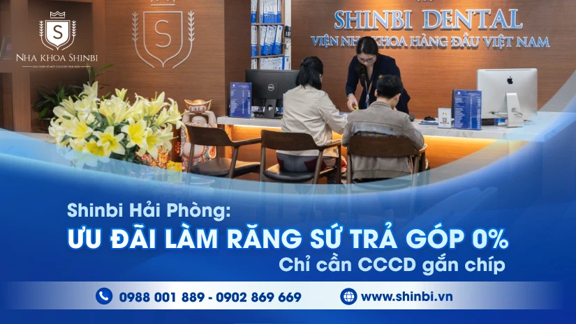 Shinbi Hải Phòng: Ưu đãi làm răng sứ trả góp 0% – Chỉ cần CCCD gắn chíp