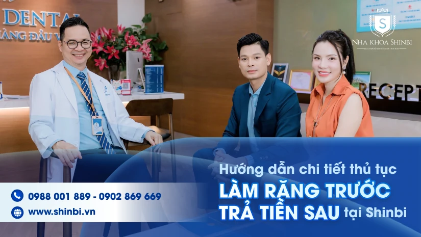 Hướng dẫn chi tiết thủ tục làm răng trước trả tiền sau tại Shinbi